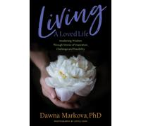 Living A Loved Life : Awakening Wisdom Through Stories of Inspiration, Challenge and Possibility (Thinking Positive Book, Motivational & Spiritual Guide)