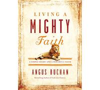 Living a Mighty Faith: A Simple Heart and a Powerful Faith
