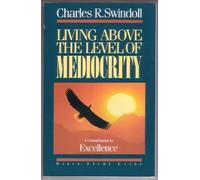 Living Above the Level of Mediocrity: A Commitment to Excellence : Bible Study Guide