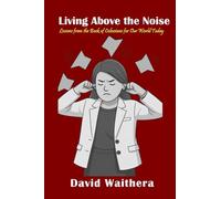 Living Above the Noise: Lessons from the Book of Colossians for Our World Today