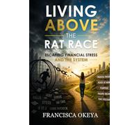 Living Above the Rat Race: Escaping Financial Stress and the System
