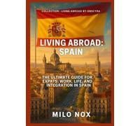 Living Abroad: Spain: The Ultimate Guide for Expats: Work, Life, and Integration in Spain (Living Abroad by Obscyra)