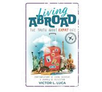 Living Abroad: The Truth About Expat Life: Contemplations of Living Overseas, a Journey of Reflection