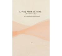 Living After Burnout: One Step at a Time A Gentle Reflection Journal