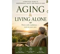 LIVING ALONE: A Guide to Thriving in Your Golden Years