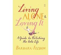 Living Alone and Loving It: A Guide to Relishing the Solo Life