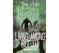 Living Among Bigfoot: Volumes 11-15 (Living Among Bigfoot: Collector's Edition)