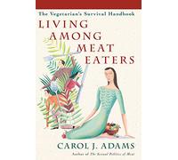 Living Among Meat Eaters: the Vegetarian's Survival Handbook