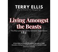 Living amongst the beasts: The rise and fall of the Grendon experiment: 2 (Terry Ellis - The Journey to Redemption)