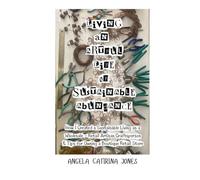 Living An Artful Life of Sustainable Abundance - Full Color Version: How I Created a Sustainable Living as a Wholesale - Retail Artisan Craftsperson & ... Retail Store (Angela Catirina Jones Designs)