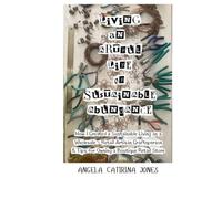Living An Artful Life of Sustainable Abundance - Full Color Version: How I Created a Sustainable Living as a Wholesale - Retail Artisan Craftsperson & ... Retail Store (Angela Catirina Jones Designs)