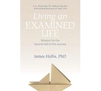 Living an Examined Life : Wisdom for the Second Half of the Journey