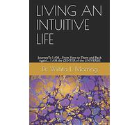 LIVING AN INTUITIVE LIFE: JourneyTo I AM....From Here to There and Back Again.... I AM the CENTER of the UNIVERSE