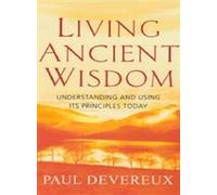 Living Ancient Wisdom: Understanding and Using Its Principles Today