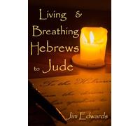 Living and Breathing Hebrews to Jude: 1 (Living and Breathing the Epistles)