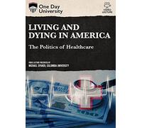 Living And Dying In America: The Politics Of Healthcare