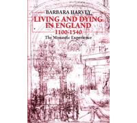 Living and Dying in England, 1100-1540: The Monastic Experience (Ford Lectures)