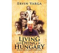 Living and Dying in Hungary: Jewish Psychiatrist Looks Back