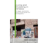 Living and Investing in Greece: A legal, economic and social guide for foreigners