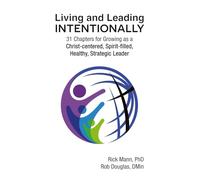 Living and Leading Intentionally: 31 Chapters for Growing as a Christ-centered, Spirit-filled, Healthy, Strategic Leader (ClarionLife Series)