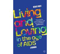 Living and Loving in the Age of AIDS: A memoir (0th New edition)