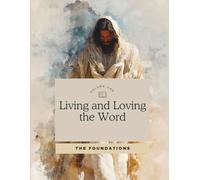 Living and Loving the Word: The Foundations
