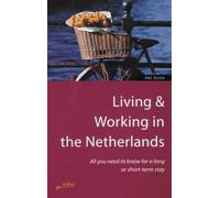 Living and Working in the Netherlands: All You Need to Know for a Long or Short-term Stay
