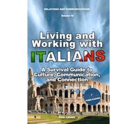 Living and Working with Italians: A Survival Guide to Culture, Communication, and Connection (Relazioni e Comunicazione)