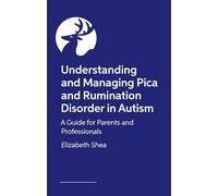Living and Working with Pica and Rumination Disorder in Autism: A guide for individuals, carers and professionals