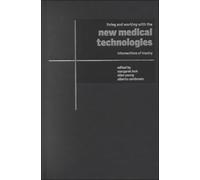 Living and Working with the New Medical Technologies: Intersections of Inquiry (Cambridge Studies in Medical Anthropology, Series Number 8)
