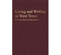Living and Writing in West Texas : Two Speeches by Elmer Kelton