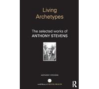 Living Archetypes: The selected works of Anthony Stevens (World Library of Mental Health)