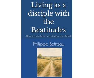 Living as a disciple with the Beatitudes: Blessed are those who follow the Word