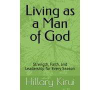 Living as a Man of God: Strength, Faith, and Leadership for Every Season