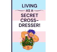 Living As A Secret Cross-Dresser!: A Blank Gag Gift Journal for Adults | 100 Lined Pages | 6x9 Notebook