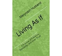 Living As If: A Practice of Presence, Possibility, and Inner Trust