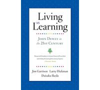 Living As Learning: John Dewey in the 21st Century