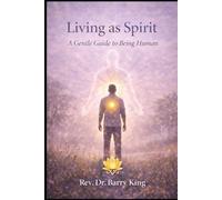 Living as Spirit: A Gentle Guide to Being Human