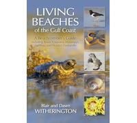 Living Beaches of the Gulf Coast: A Beachcombers Guide including Texas, Louisiana, Mississippi, Alabama and Florida's Panhandle