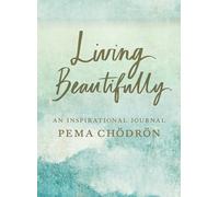 Living Beautifully: An Inspirational Journal: A Pema Chodron Inspirational Journal