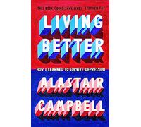 Living Better : How I Learned to Survive Depression