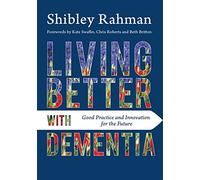 Living Better with Dementia: Good Practice and Innovation for the Future