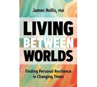 Living Between Worlds : Finding Personal Resilience in Changing Times