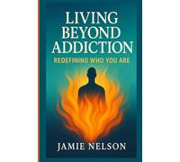 Living Beyond Addiction: Redefining Who You Are