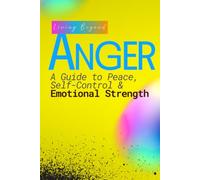 Living Beyond Anger - Finding Peace, Self-Control and Emotional Strength: The Power of Kindness - Compassion, Empathy and Human Connection