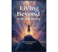 Living Beyond Fear and Desire