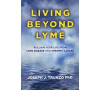 Living Beyond Lyme: Reclaim Your Life From Lyme Disease and Chronic Illness