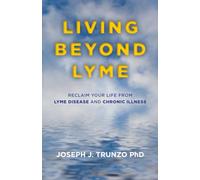 Living Beyond Lyme: Reclaim Your Life From Lyme Disease and Chronic Illness