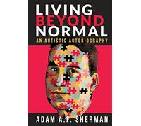 Living Beyond Normal: An Autistic Autobiography