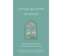 Living Beyond Offense: Doing the Hard Work of Forgiveness God's Way